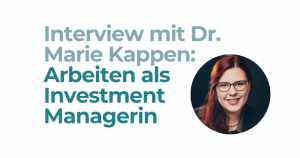 Arbeiten als Investment Managerin – Interview mit Dr. Marie Kappen