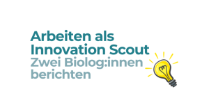 Arbeiten als Innovation Scout - Zwei Biolog:innen berichten